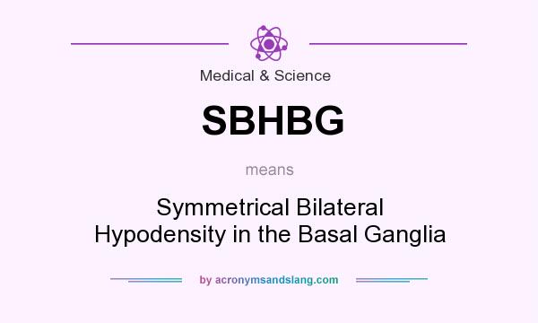 What does SBHBG mean? It stands for Symmetrical Bilateral Hypodensity in the Basal Ganglia