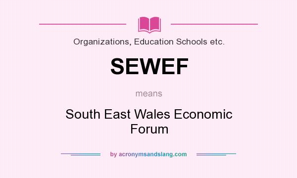What does SEWEF mean? It stands for South East Wales Economic Forum
