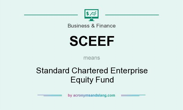What does SCEEF mean? It stands for Standard Chartered Enterprise Equity Fund