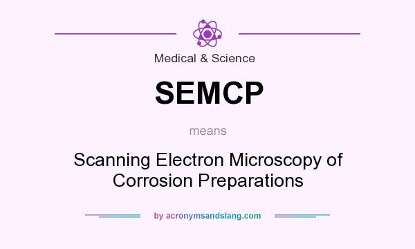 What does SEMCP mean? It stands for Scanning Electron Microscopy of Corrosion Preparations