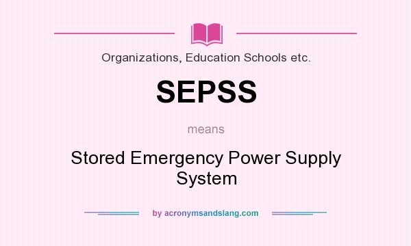What does SEPSS mean? It stands for Stored Emergency Power Supply System