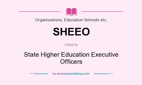 What does SHEEO mean? It stands for State Higher Education Executive Officers