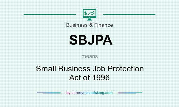 What does SBJPA mean? It stands for Small Business Job Protection Act of 1996