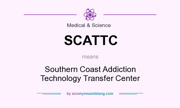 What does SCATTC mean? It stands for Southern Coast Addiction Technology Transfer Center