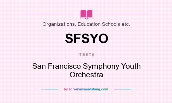 What does SFSYO mean? It stands for San Francisco Symphony Youth Orchestra