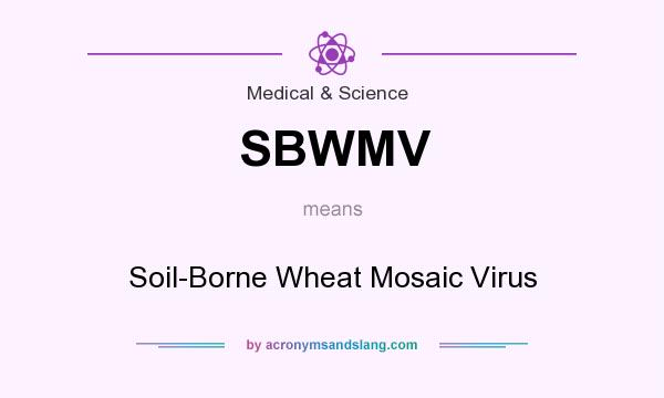 What does SBWMV mean? It stands for Soil-Borne Wheat Mosaic Virus