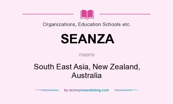 What does SEANZA mean? It stands for South East Asia, New Zealand, Australia