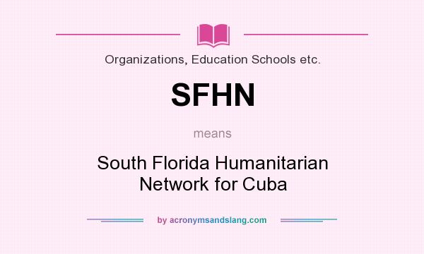 What does SFHN mean? It stands for South Florida Humanitarian Network for Cuba