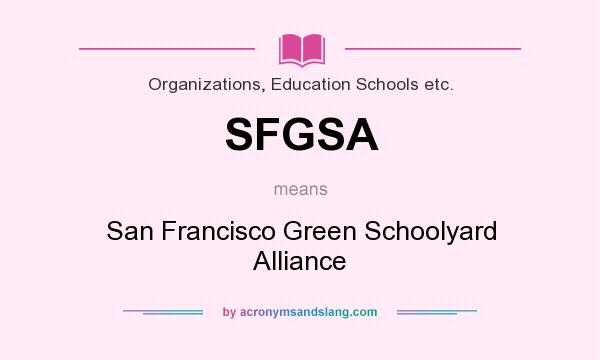 What does SFGSA mean? It stands for San Francisco Green Schoolyard Alliance