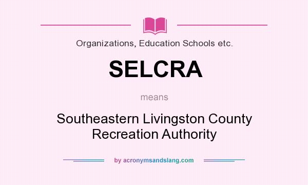 What does SELCRA mean? It stands for Southeastern Livingston County Recreation Authority
