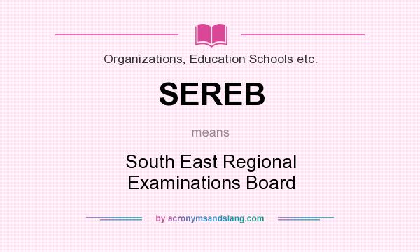 What does SEREB mean? It stands for South East Regional Examinations Board