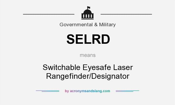 What does SELRD mean? It stands for Switchable Eyesafe Laser Rangefinder/Designator