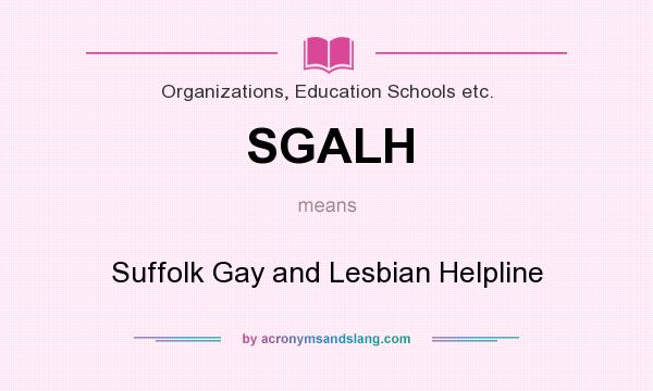 What does SGALH mean? It stands for Suffolk Gay and Lesbian Helpline
