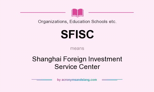 What does SFISC mean? It stands for Shanghai Foreign Investment Service Center