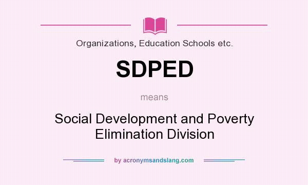 What does SDPED mean? It stands for Social Development and Poverty Elimination Division
