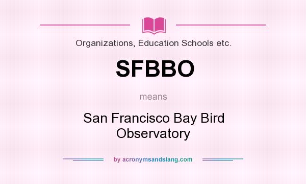 What does SFBBO mean? It stands for San Francisco Bay Bird Observatory
