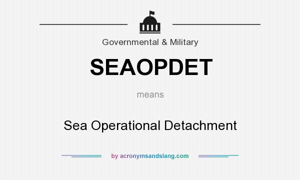 What does SEAOPDET mean? It stands for Sea Operational Detachment