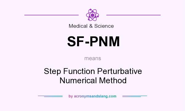 What does SF-PNM mean? It stands for Step Function Perturbative Numerical Method
