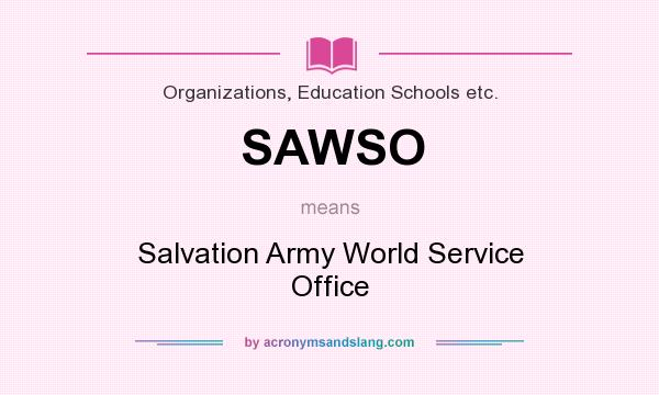 What does SAWSO mean? It stands for Salvation Army World Service Office