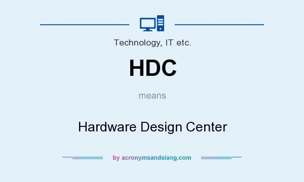 What does HDC mean? It stands for Hardware Design Center
