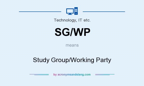 What does SG/WP mean? It stands for Study Group/Working Party