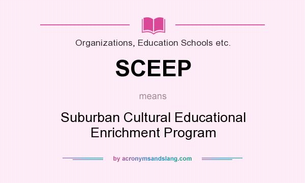 What does SCEEP mean? It stands for Suburban Cultural Educational Enrichment Program