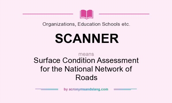What does SCANNER mean? It stands for Surface Condition Assessment for the National Network of Roads