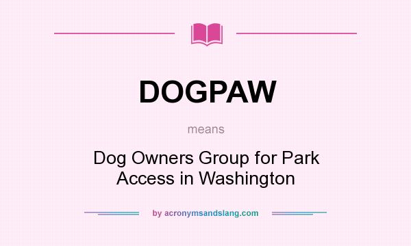 What does DOGPAW mean? It stands for Dog Owners Group for Park Access in Washington