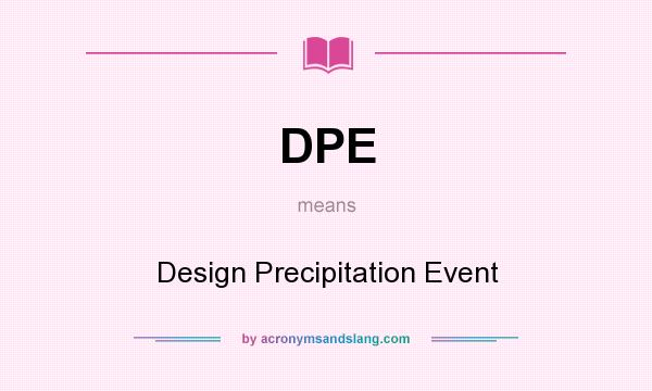 What does DPE mean? It stands for Design Precipitation Event