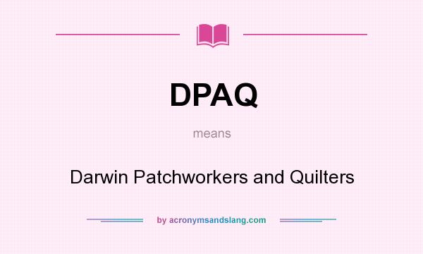 What does DPAQ mean? It stands for Darwin Patchworkers and Quilters