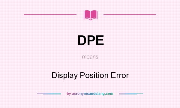 What does DPE mean? It stands for Display Position Error