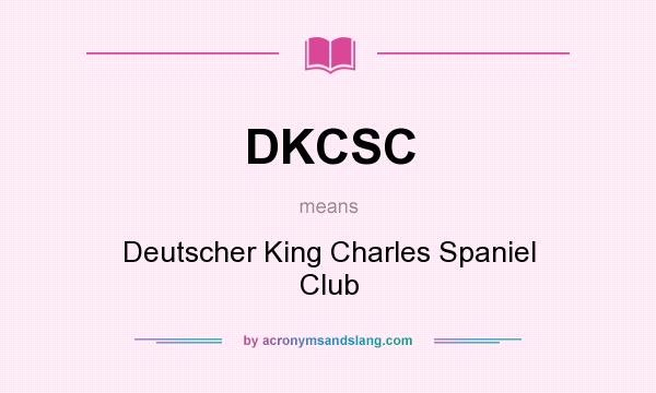 What does DKCSC mean? It stands for Deutscher King Charles Spaniel Club