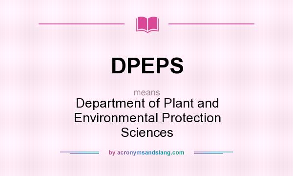 What does DPEPS mean? It stands for Department of Plant and Environmental Protection Sciences