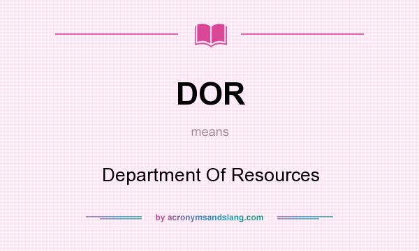 What does DOR mean? It stands for Department Of Resources