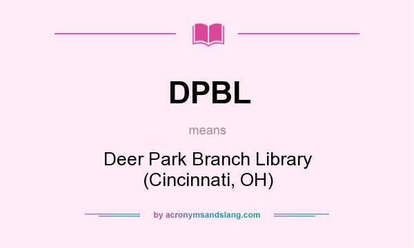 What does DPBL mean? It stands for Deer Park Branch Library (Cincinnati, OH)