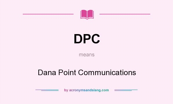 What does DPC mean? It stands for Dana Point Communications
