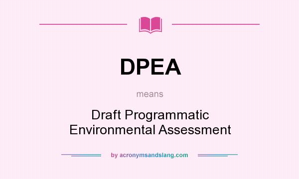 What does DPEA mean? It stands for Draft Programmatic Environmental Assessment
