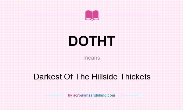 What does DOTHT mean? It stands for Darkest Of The Hillside Thickets