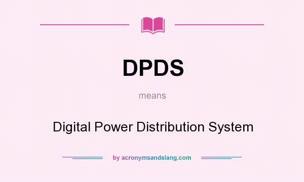 What does DPDS mean? It stands for Digital Power Distribution System