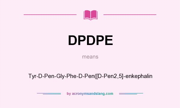 What does DPDPE mean? It stands for Tyr-D-Pen-Gly-Phe-D-Pen([D-Pen2,5]-enkephalin