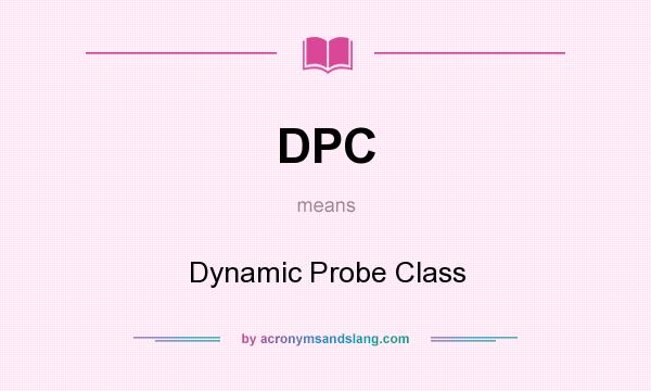 What does DPC mean? It stands for Dynamic Probe Class