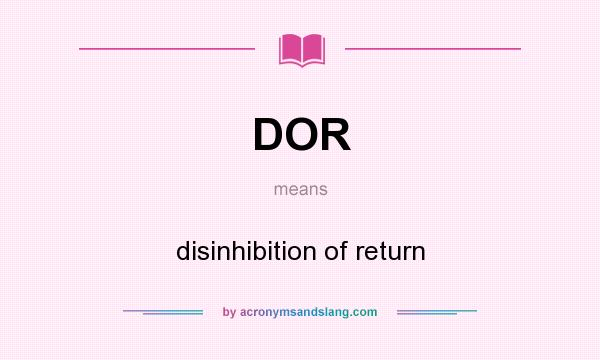 What does DOR mean? It stands for disinhibition of return