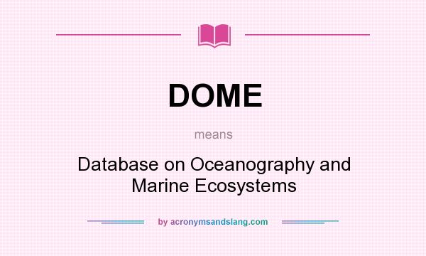 What does DOME mean? It stands for Database on Oceanography and Marine Ecosystems
