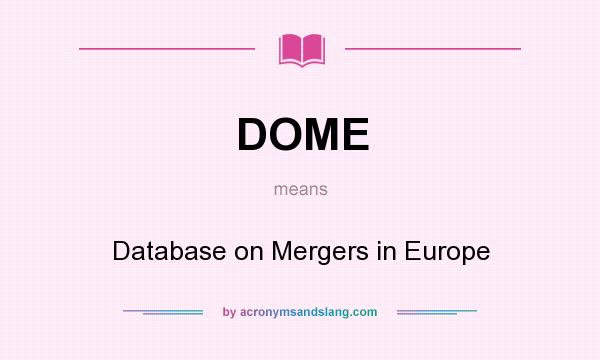 What does DOME mean? It stands for Database on Mergers in Europe