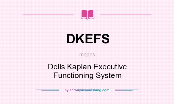 What does DKEFS mean? It stands for Delis Kaplan Executive Functioning System