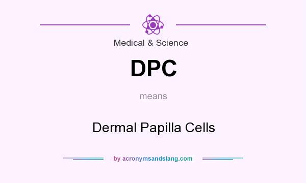 What does DPC mean? It stands for Dermal Papilla Cells