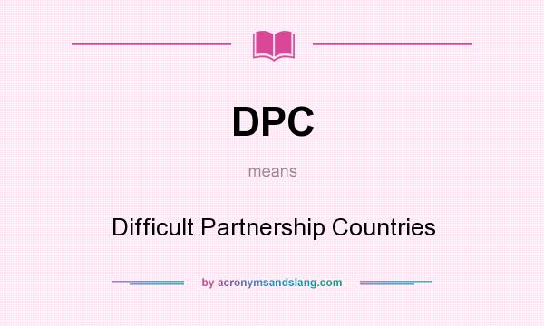 What does DPC mean? It stands for Difficult Partnership Countries