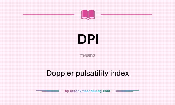 What does DPI mean? It stands for Doppler pulsatility index