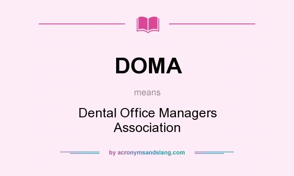 What does DOMA mean? It stands for Dental Office Managers Association