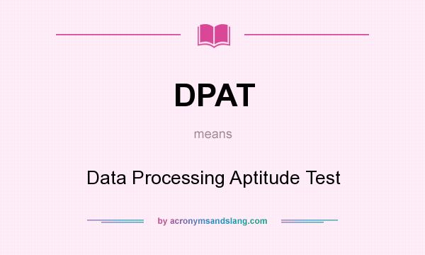 What does DPAT mean? It stands for Data Processing Aptitude Test